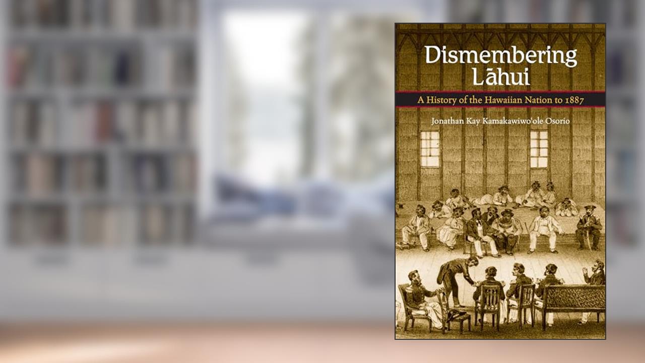 Dismembering Lahui: A History of the Hawaiian Nation to 1887, written by Jonathan Kay Kamakawiwo'ole Osorio