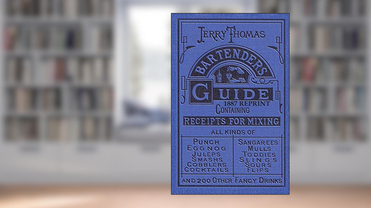 Jerry Thomas Bartenders Guide 1887 Reprint, written by Jerry Thomas