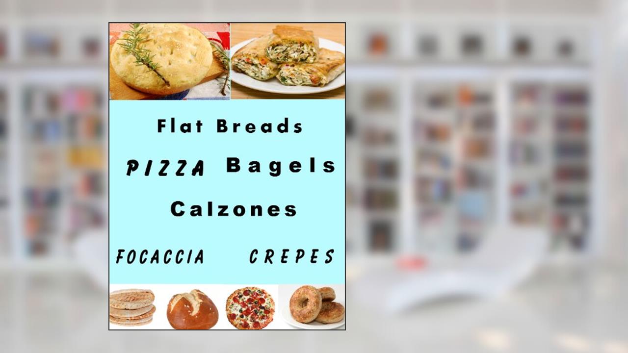 Flat Breads and Pizza (Delicious Recipes Book 21), written by June Kessler
