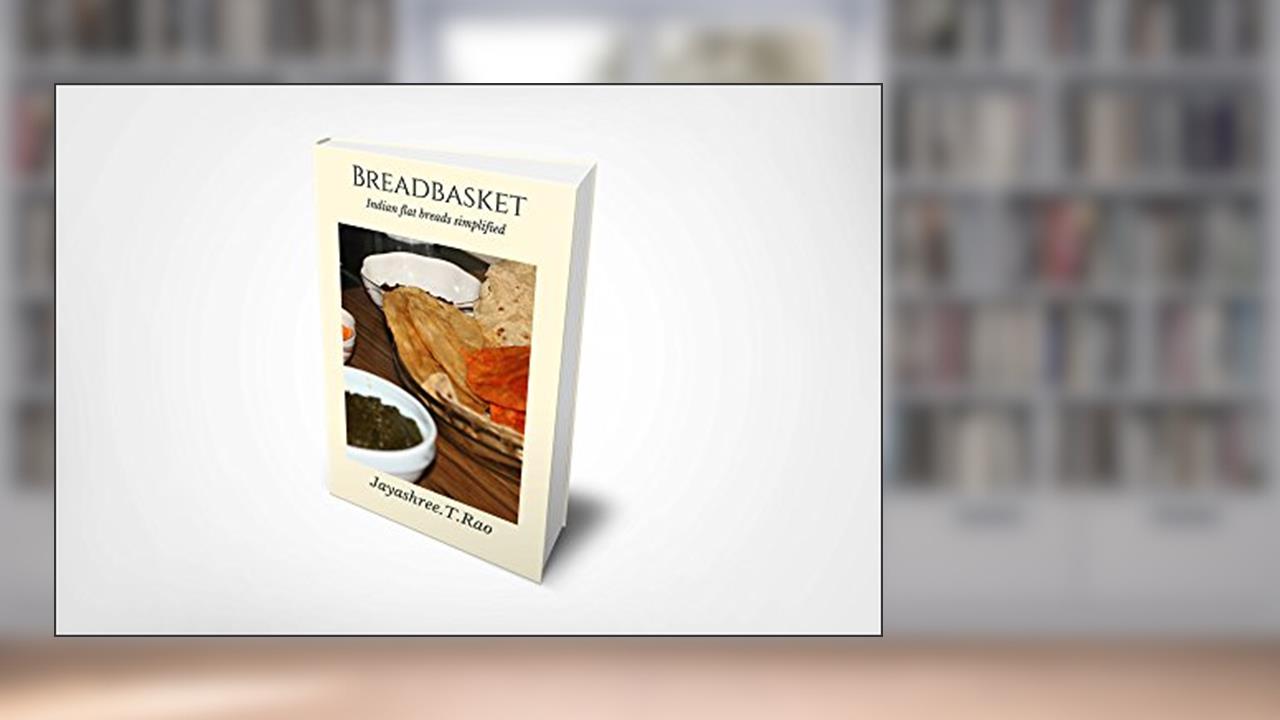 Breadbasket: Indian flat breads simplified, written by Jayashree T.Rao