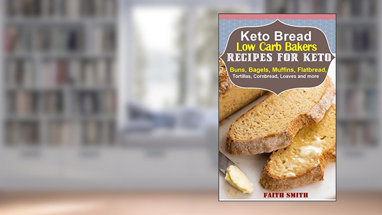 Keto Bread: Low-Carb Bakers Recipes for Keto Buns, Bagels, Muffins, Flatbread, Tortillas, Cornbread, Loaves and more, written by Faith Smith