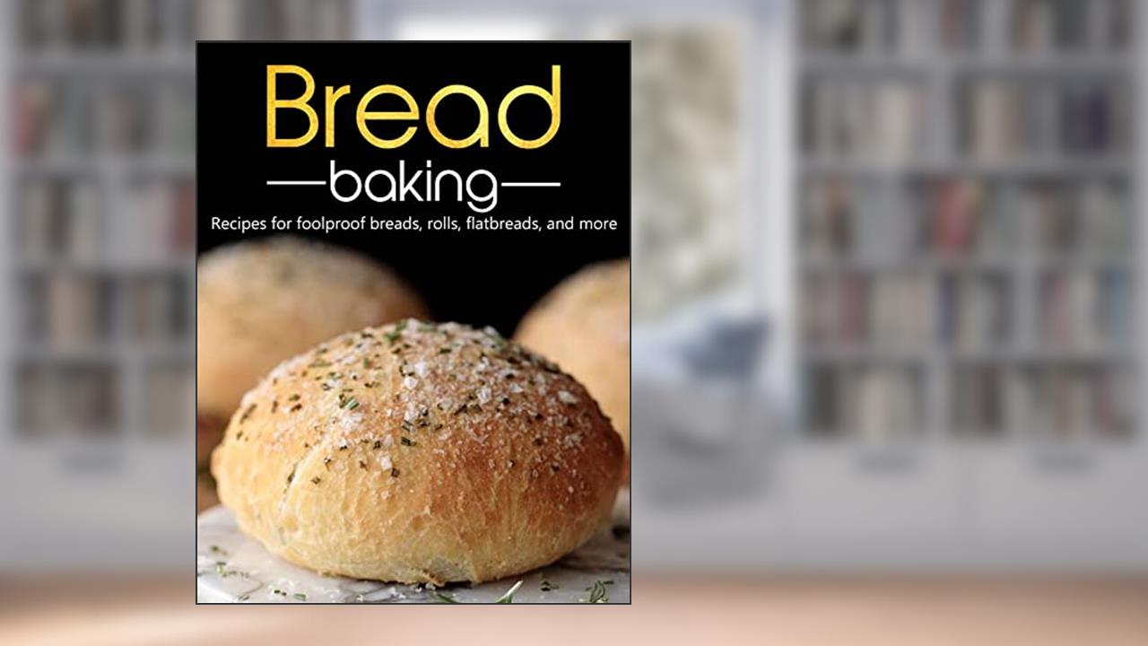 Bread Baking, Recipes for foolproof breads, rolls, flatbreads, and more, written by FRANCISCO SISCO