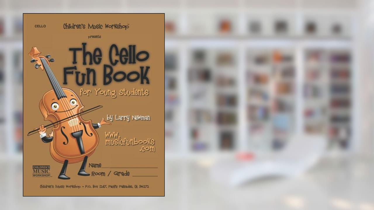 The Cello Fun Book: for Young Students (The Violin Fun Book Series for Violin, Viola, Cello and Bass), written by Mr. Larry E. Newman