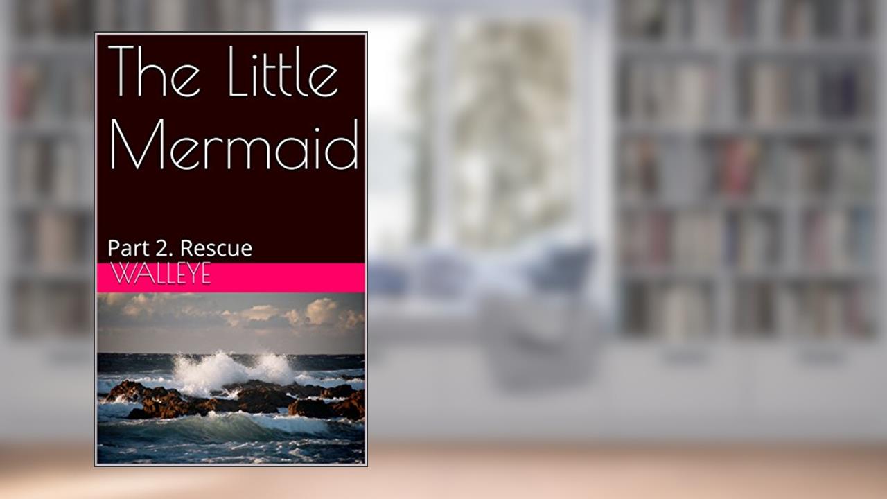 The Little Mermaid: Part 2. Rescue, written by Walleye
