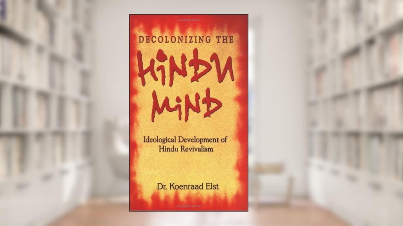 Decolonizing The Hindu Mind, written by Koenraad Elst
