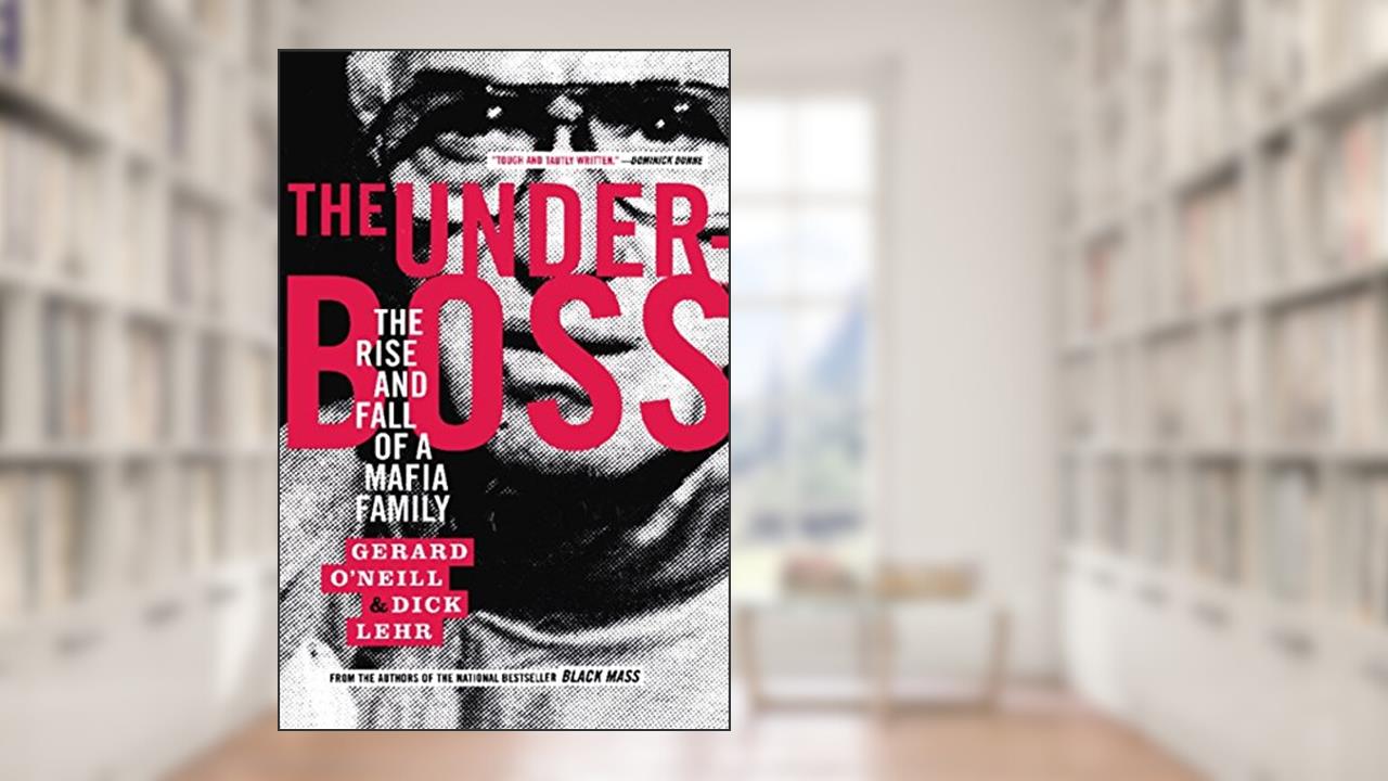 The Underboss: The Rise and Fall of a Mafia Family, written by Dick Lehr; Gerard O'Neill