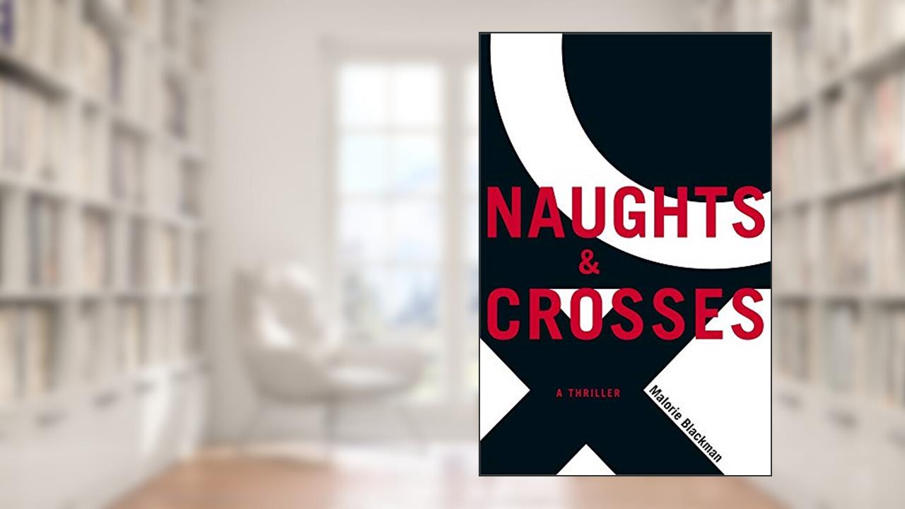 Naughts & Crosses (Noughts and Crosses, 1), written by Malorie Blackman