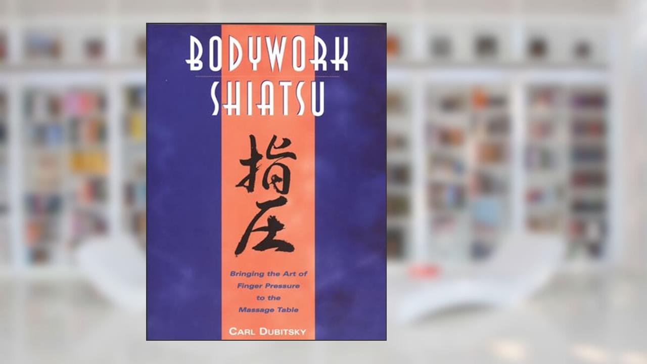 BodyWork Shiatsu: Bringing the Art of Finger Pressure to the Massage Table, written by Carl Dubitsky
