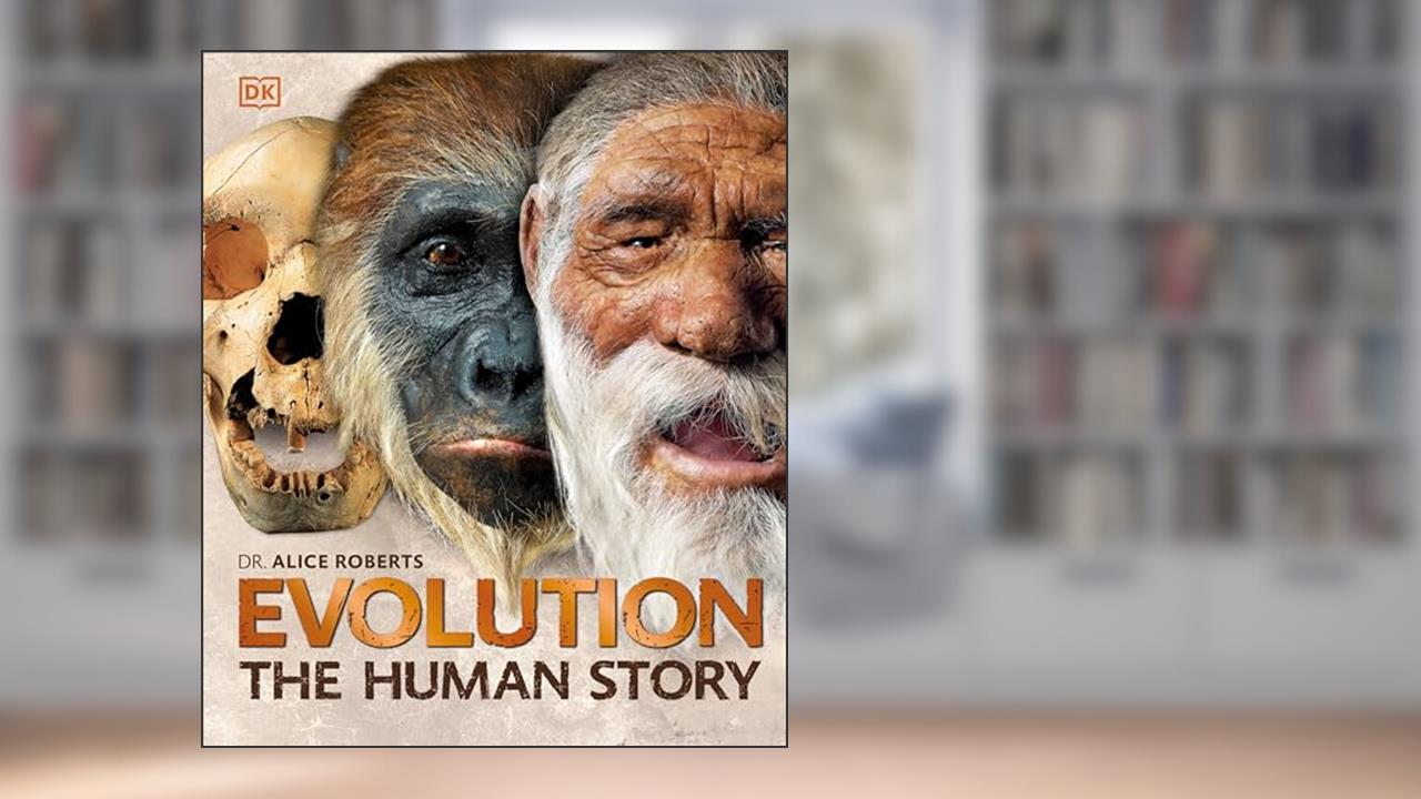 Evolution: The Human Story, 2nd Edition, written by Alice Roberts