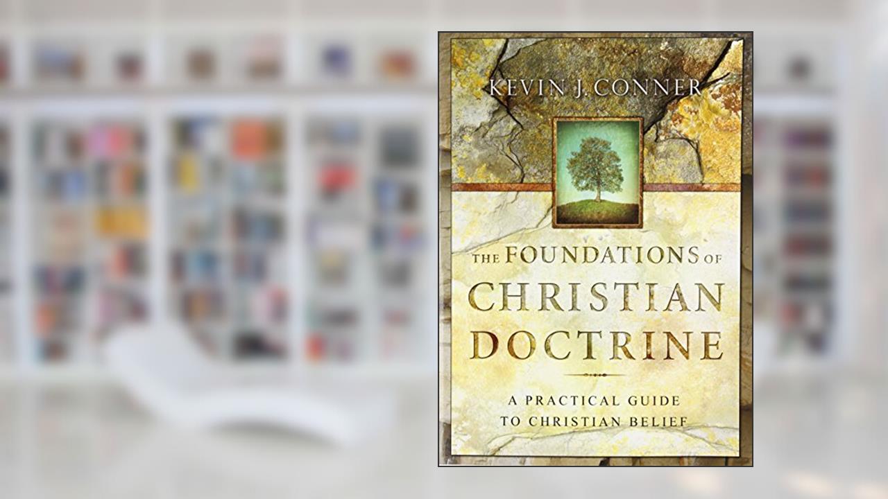 The Foundations of Christian Doctrine, written by Kevin J. Conner