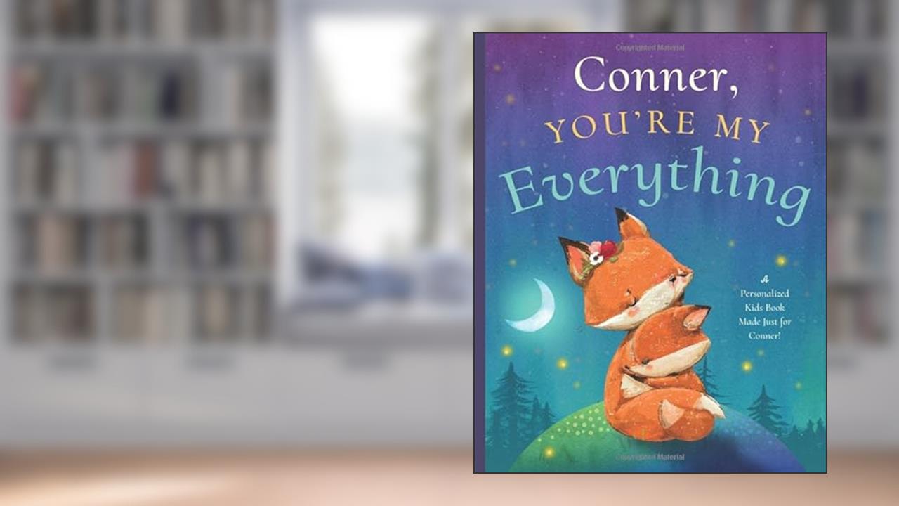Conner, You're My Everything: A Personalized Kids Book Just for Conner! (Personalized Children's Book Gift for Baby Showers and Birthdays), written by Miles Tucker