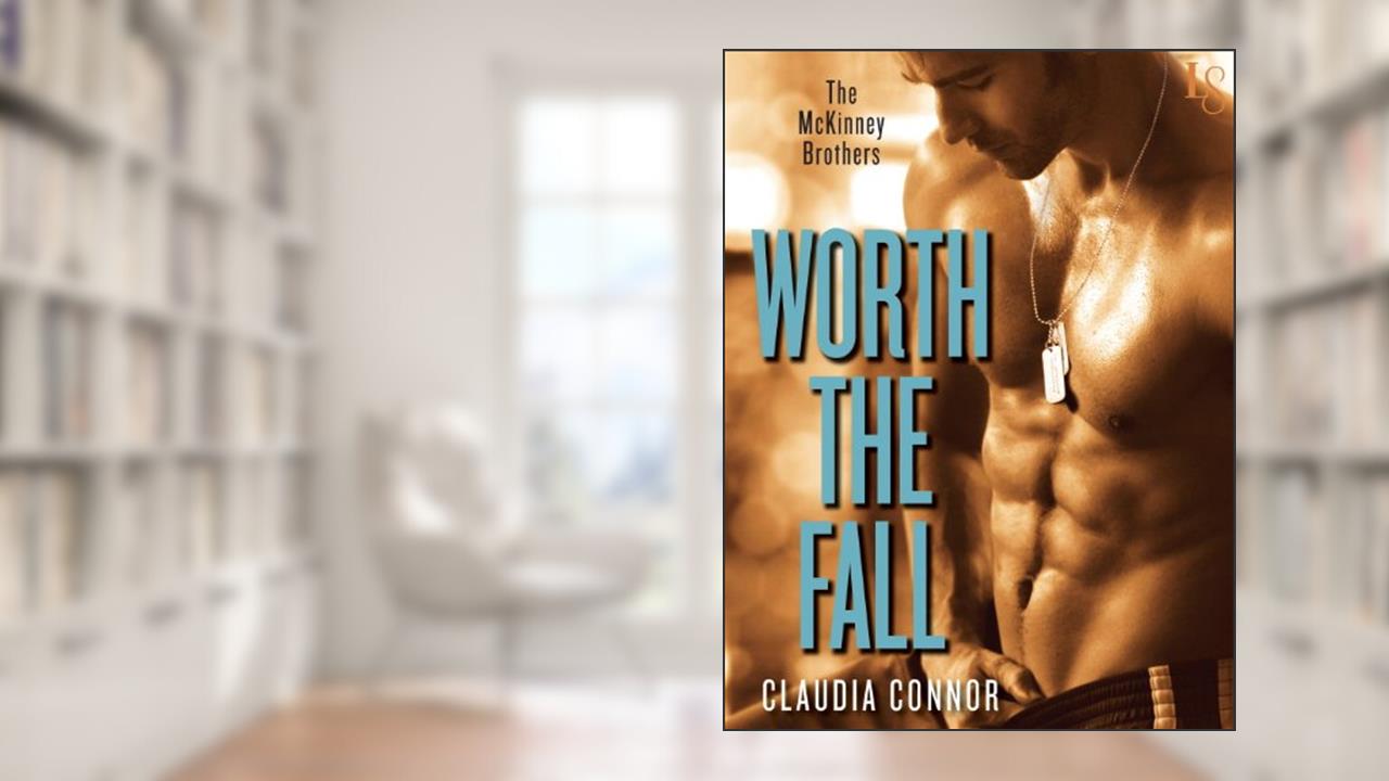 Worth the Fall (The McKinney Brothers, Book 1), written by Claudia Connor
