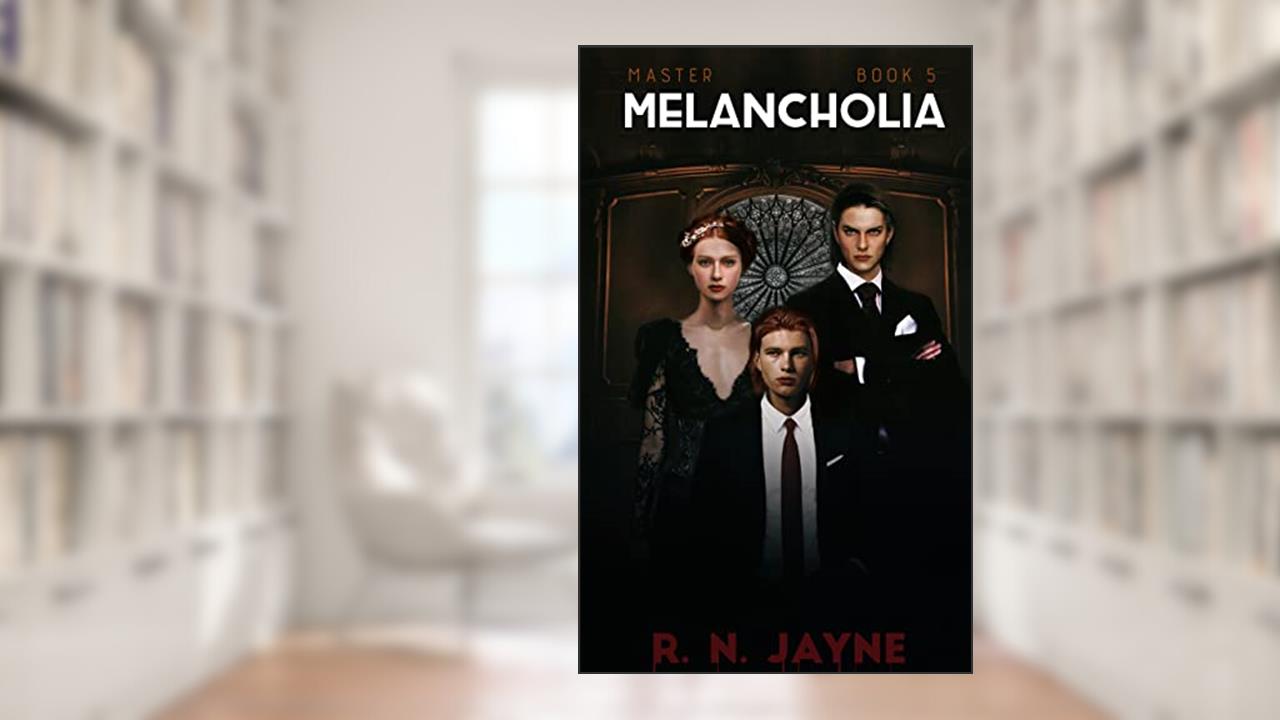 Melancholia (MASTER Book 5), written by R. N. Jayne