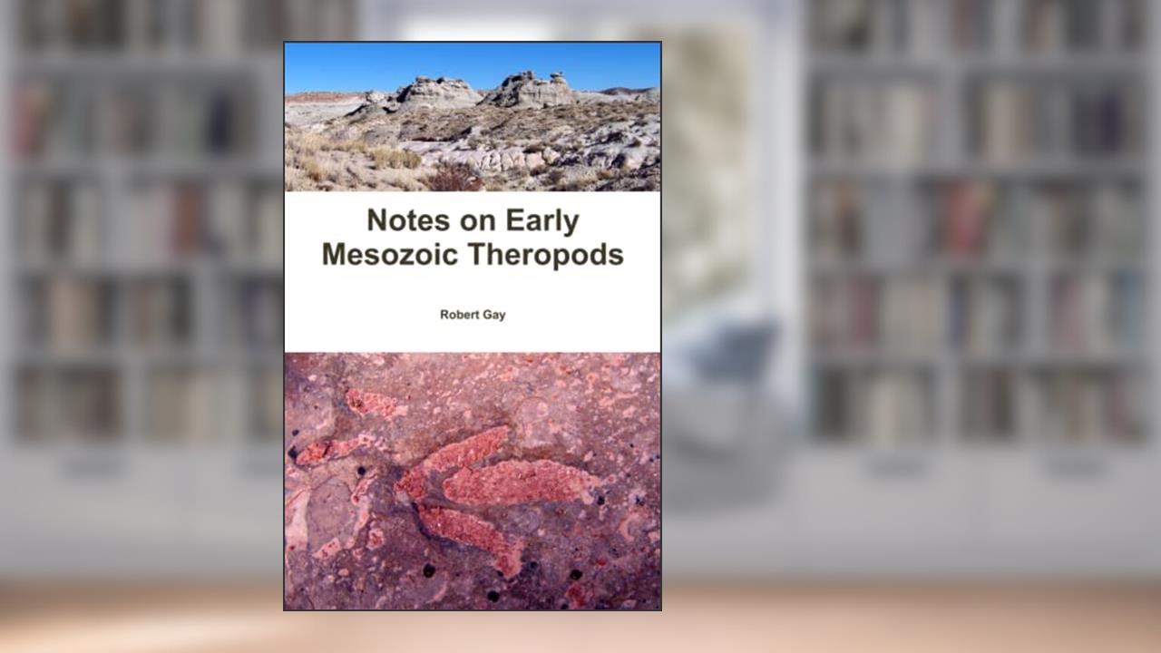Notes on Early Mesozoic Theropods, written by Robert Gay