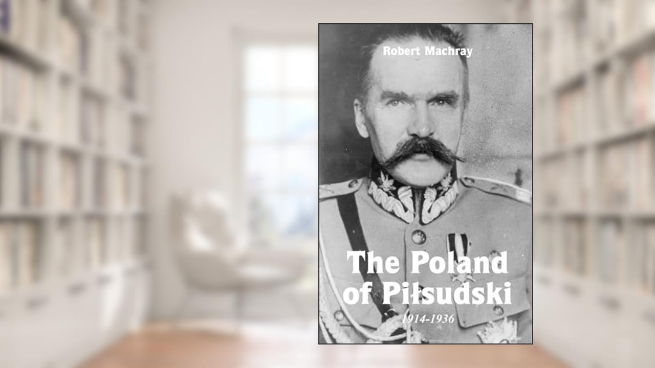The Poland of Pilsudski, 1914-1936, written by Robert Machray