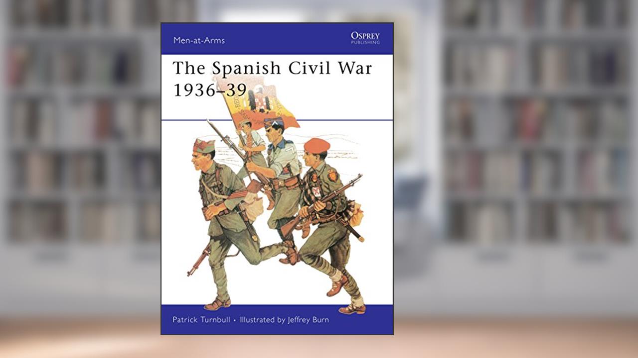 The Spanish Civil War 1936-39 (Men-at-Arms, 74), written by Patrick Turnbull