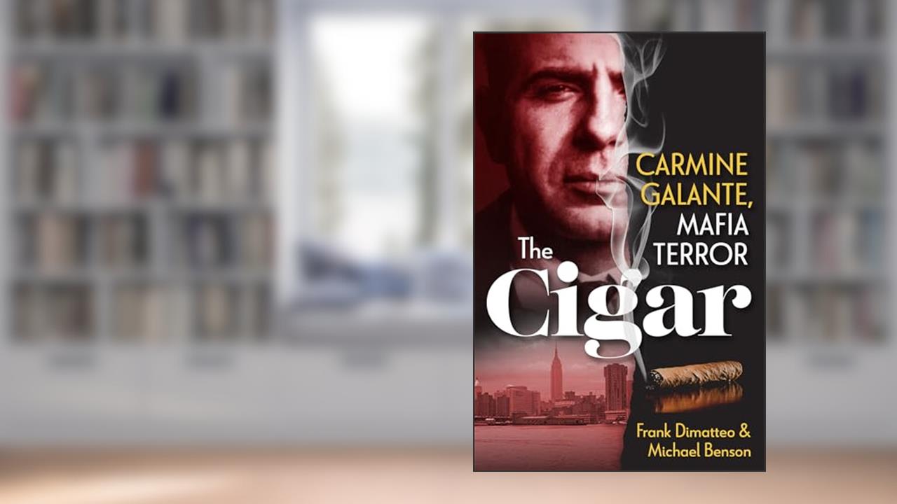 The Cigar: Carmine Galante, Mafia Terror, written by Frank Dimatteo; Michael Benson