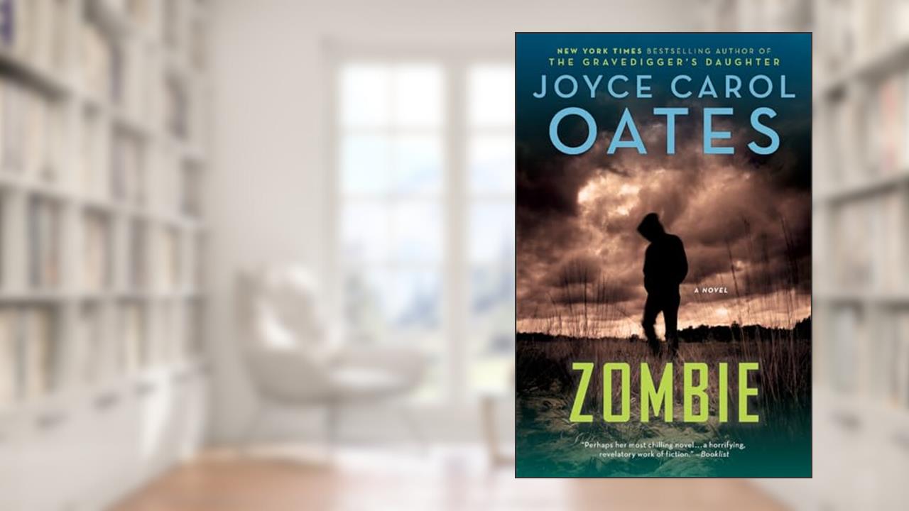 Zombie: A Novel, written by Joyce Carol Oates