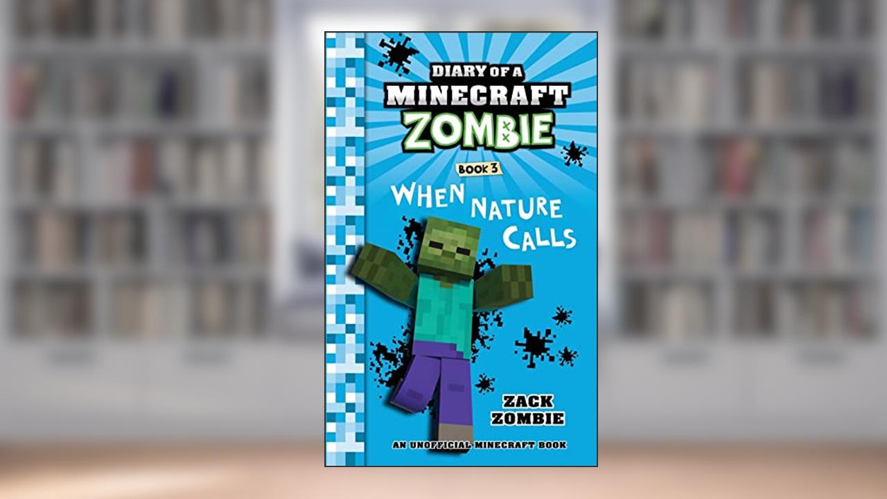 Diary of a Minecraft Zombie Book 3: When Nature Calls, written by Zack Zombie