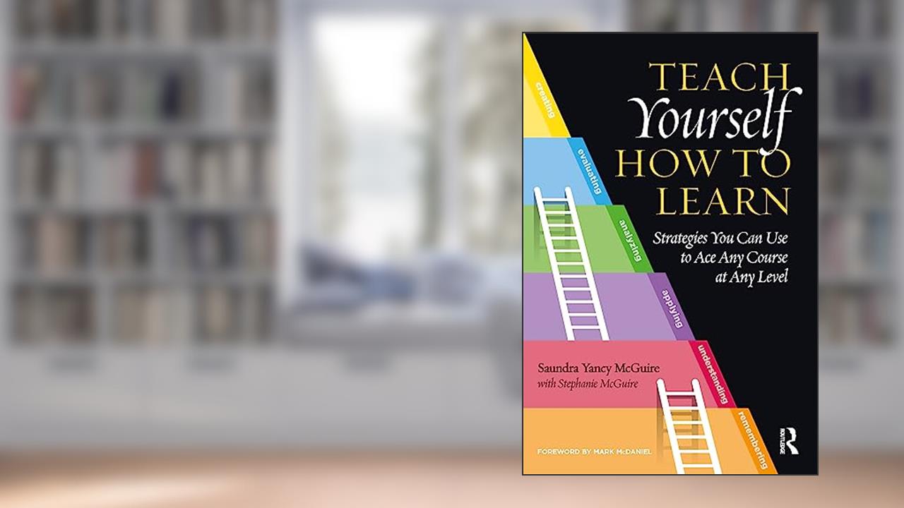Teach Yourself How to Learn, written by Saundra Yancy McGuire