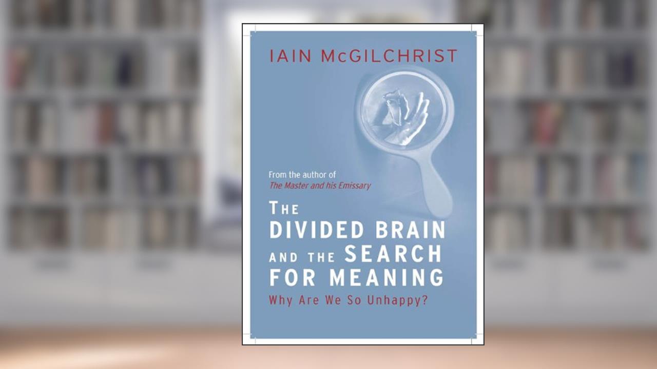 The Divided Brain and the Search for Meaning, written by Iain McGilchrist