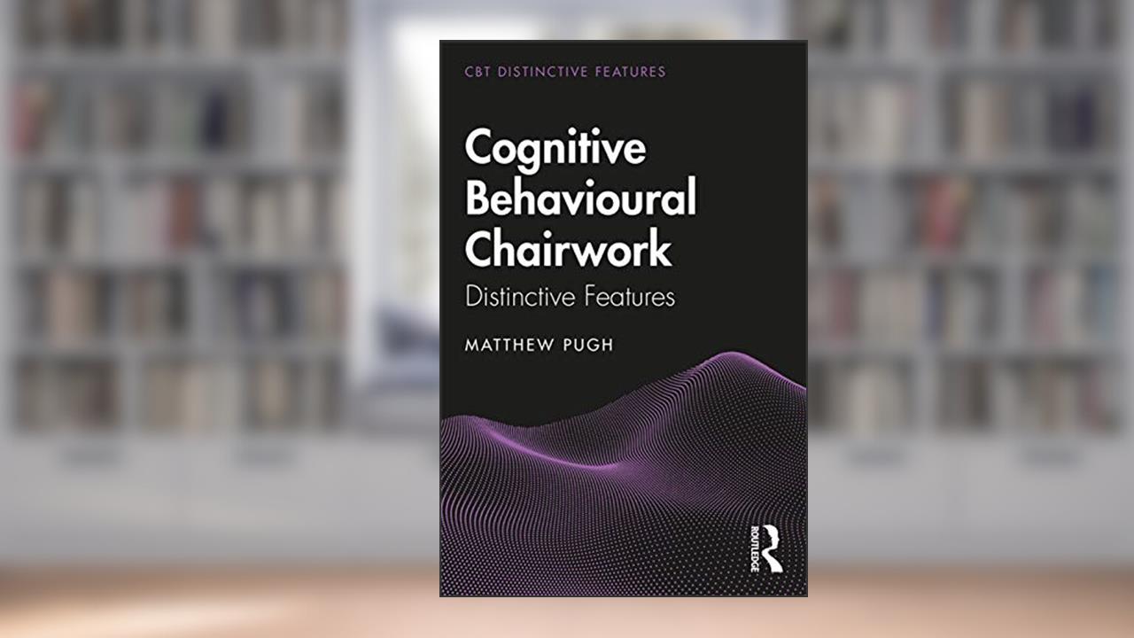 Cognitive Behavioural Chairwork: Distinctive Features (CBT Distinctive Features), written by Matthew Pugh