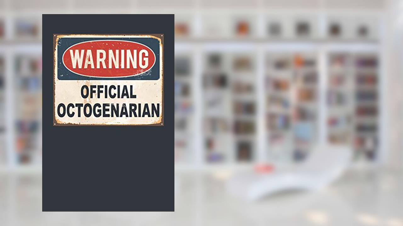 Warning Official Octogenarian: Octogenarian Journal Notebook, written by Elderberry's Outlet