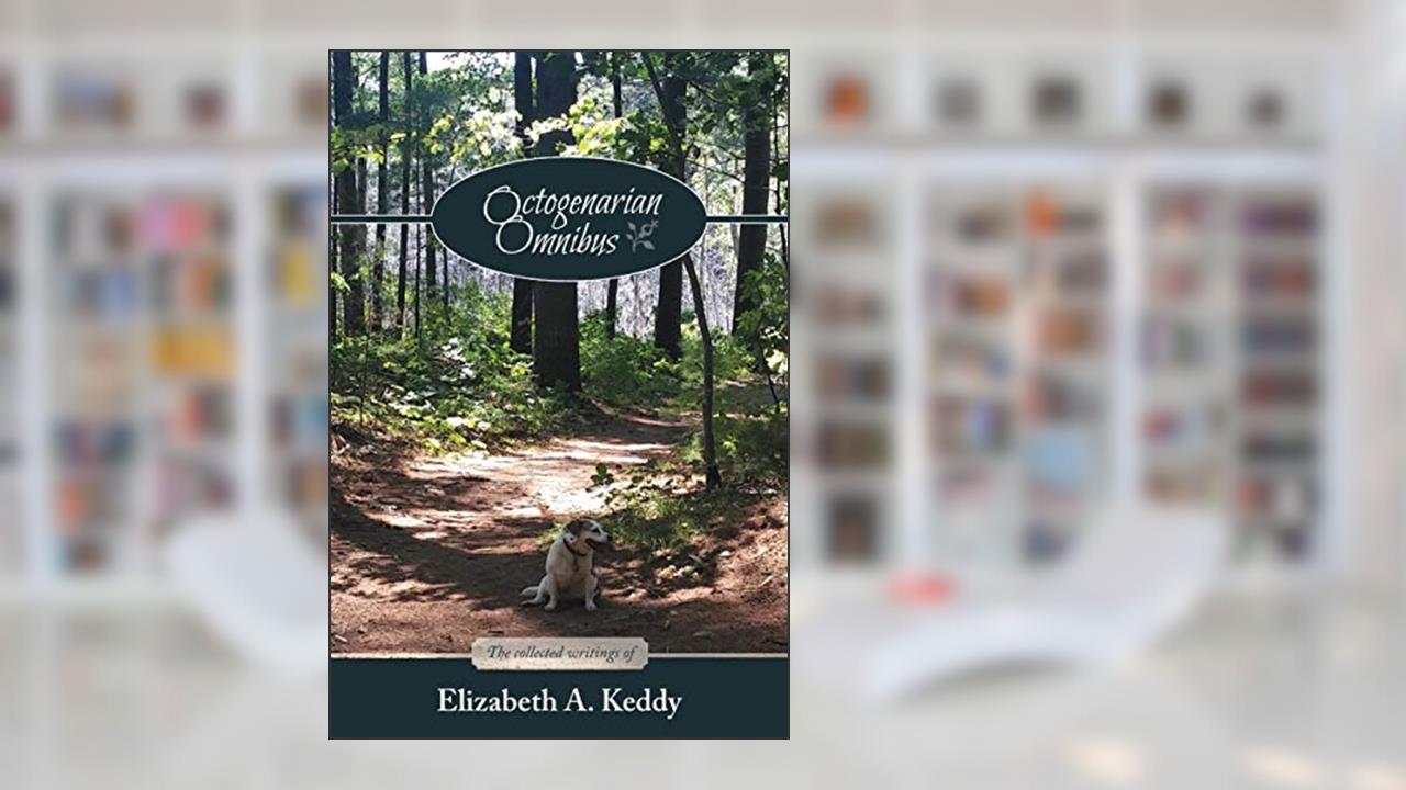 Octogenarian Omnibus The Collected Writings of Elizabeth A. Keddy: Black and White edition, written by Elizabeth A. Keddy