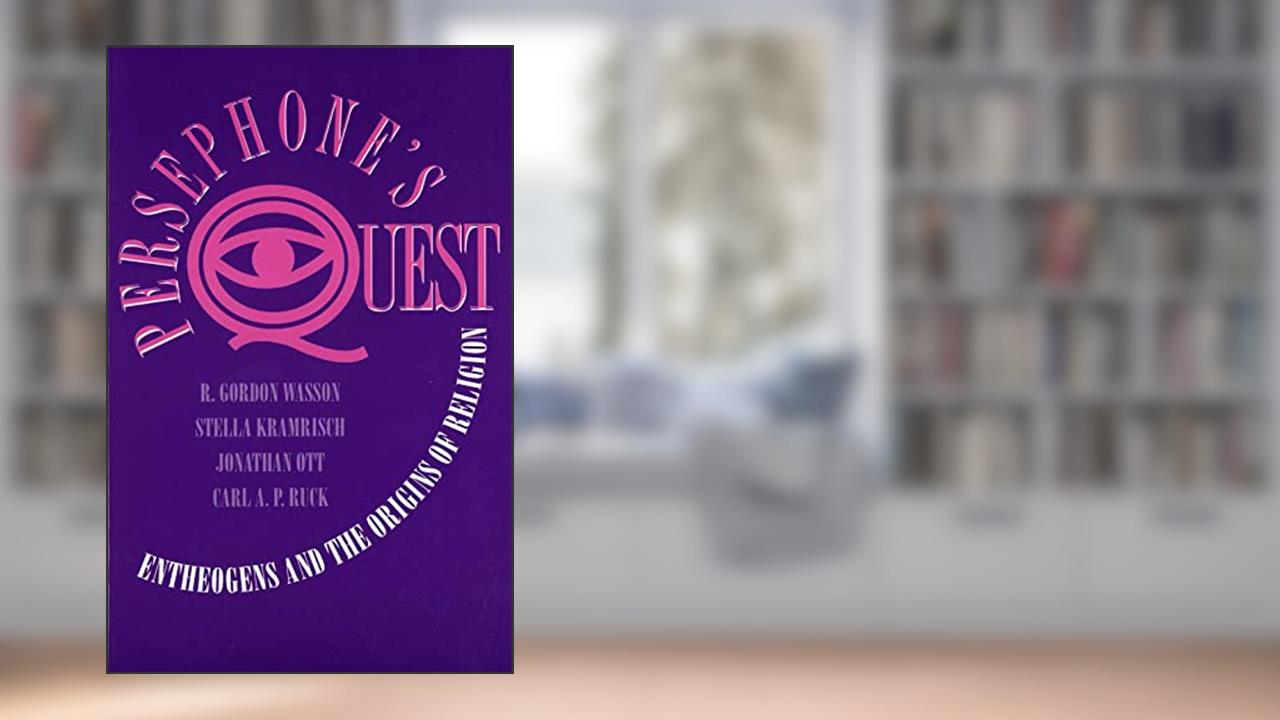 Persephone's Quest: Entheogens and the Origins of Religion, written by R. Gordon Wasson; Stella Kramrisch; Carl Ruck; Jonathan Ott