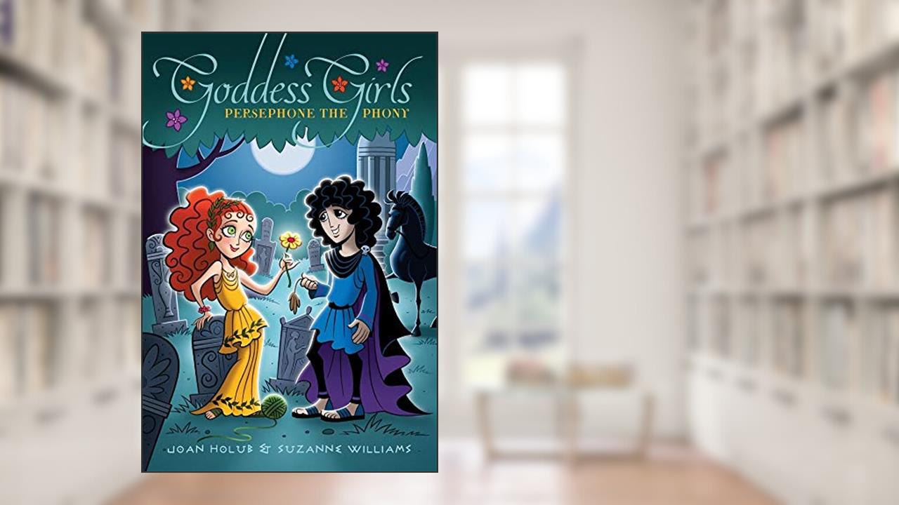 Persephone the Phony (2) (Goddess Girls), written by Joan Holub; Suzanne Williams