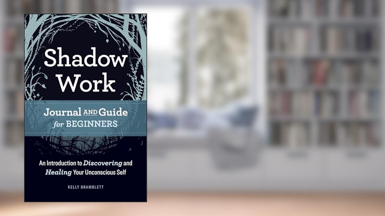 Shadow Work Journal and Guide for Beginners: An Introduction to Discovering and Healing Your Unconscious Self, written by Kelly Bramblett