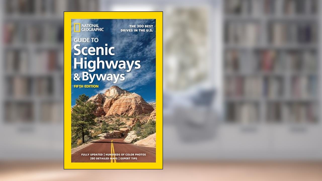 National Geographic Guide to Scenic Highways and Byways, 5th Edition: The 300 Best Drives in the U.S., written by National Geographic