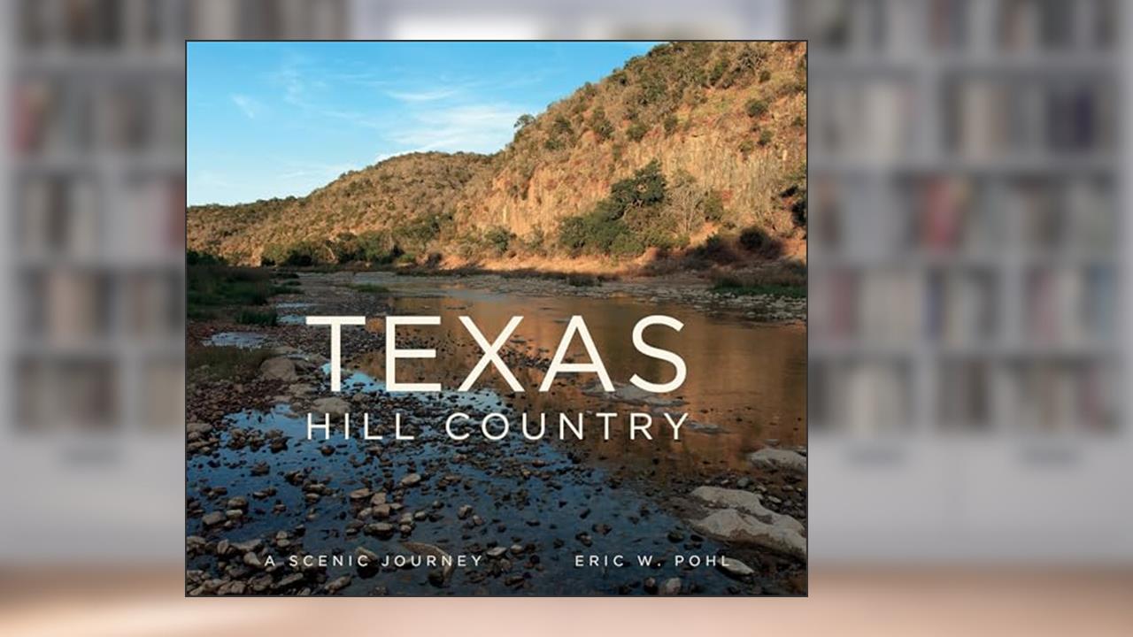 Texas Hill Country: A Scenic Journey, written by Eric Pohl