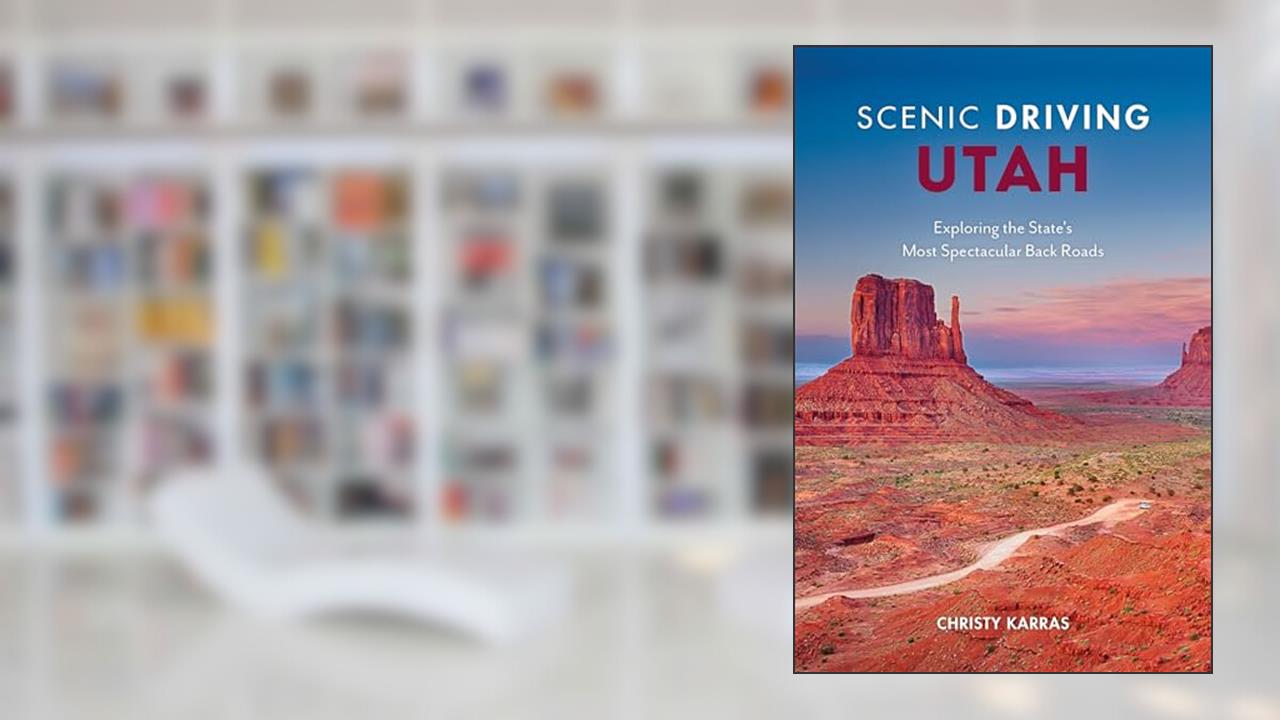 Scenic Driving Utah: Exploring the State's Most Spectacular Back Roads, written by Christy Karras