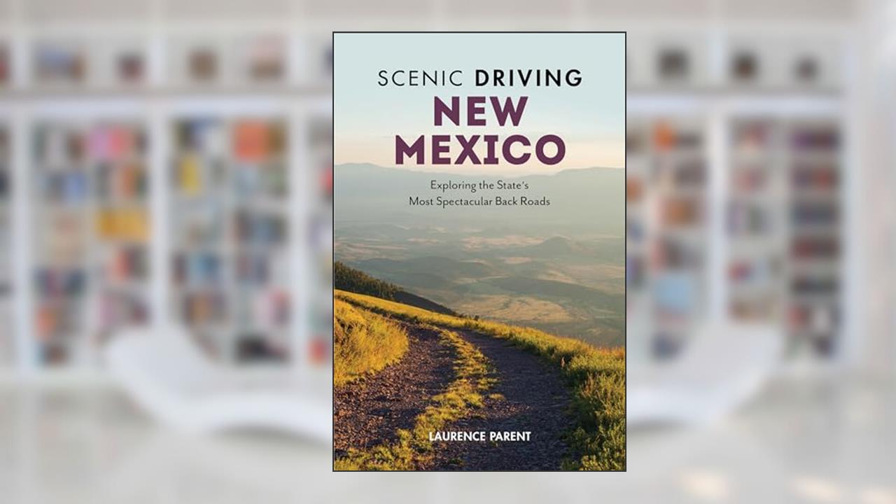 Scenic Driving New Mexico: Exploring the State's Most Spectacular Back Roads, written by Laurence Parent