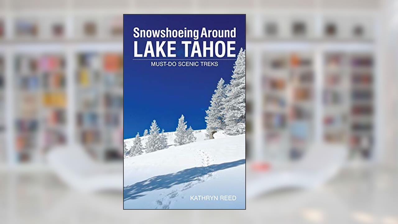 Snowshoeing Around Lake Tahoe: Must-Do Scenic Treks, written by Kathryn Reed