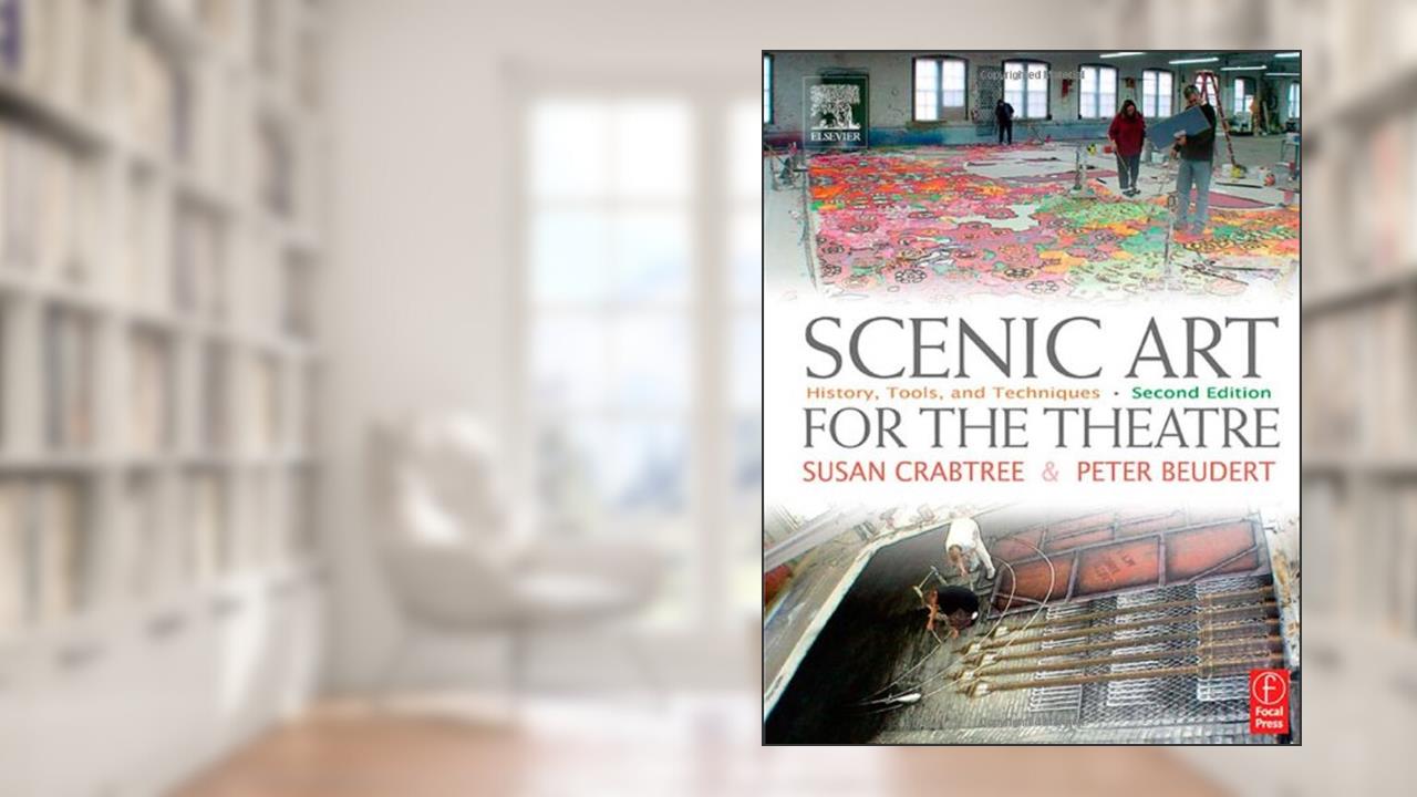 Scenic Art for the Theatre: History, Tools, and Techniques, written by Peter Beudert; Susan Crabtree