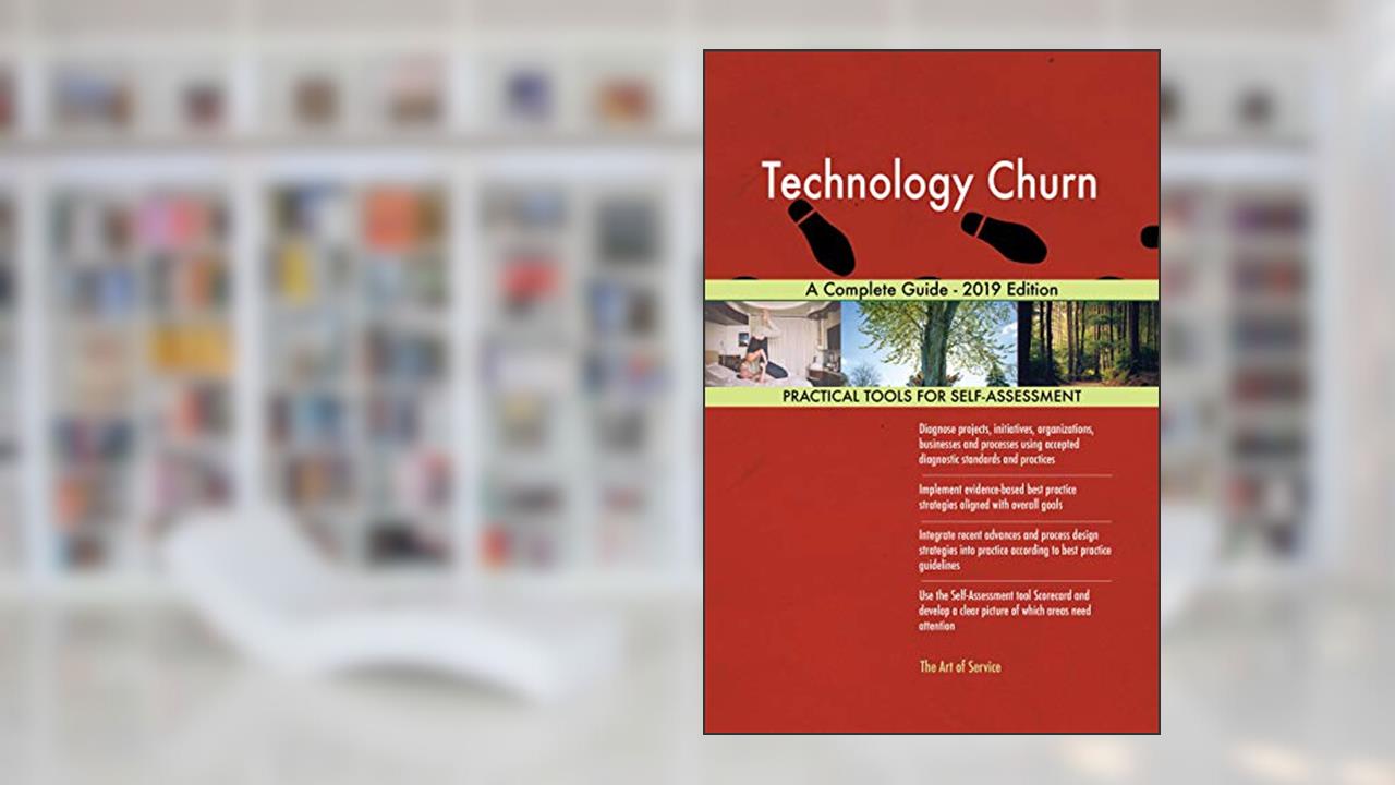 Technology Churn A Complete Guide - 2019 Edition, written by Gerardus Blokdyk