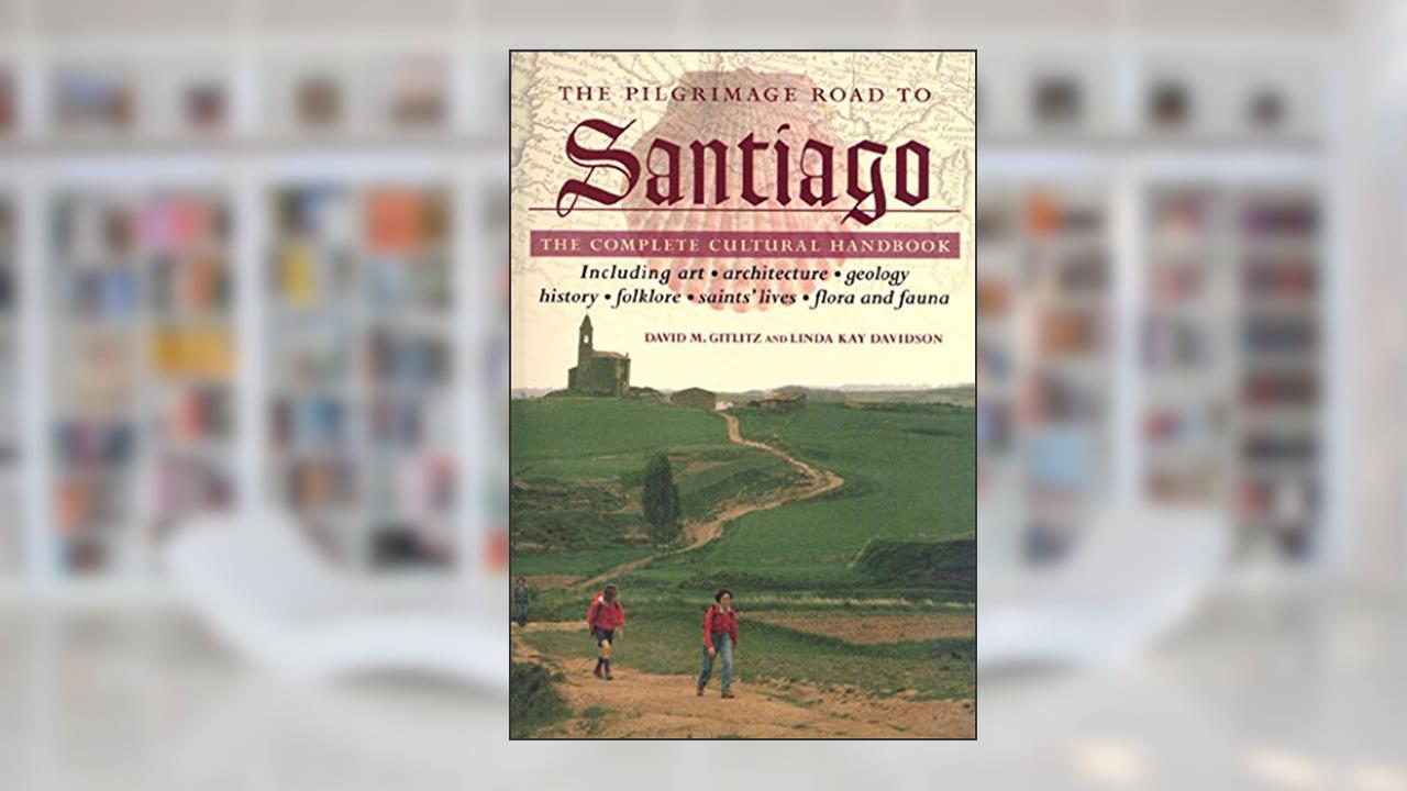 The Pilgrimage Road to Santiago: The Complete Cultural Handbook, written by David M. Gitlitz; Linda Kay Davidson