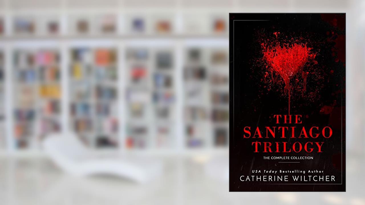 The Santiago Trilogy: A Dark Mafia Romance, written by Catherine Wiltcher