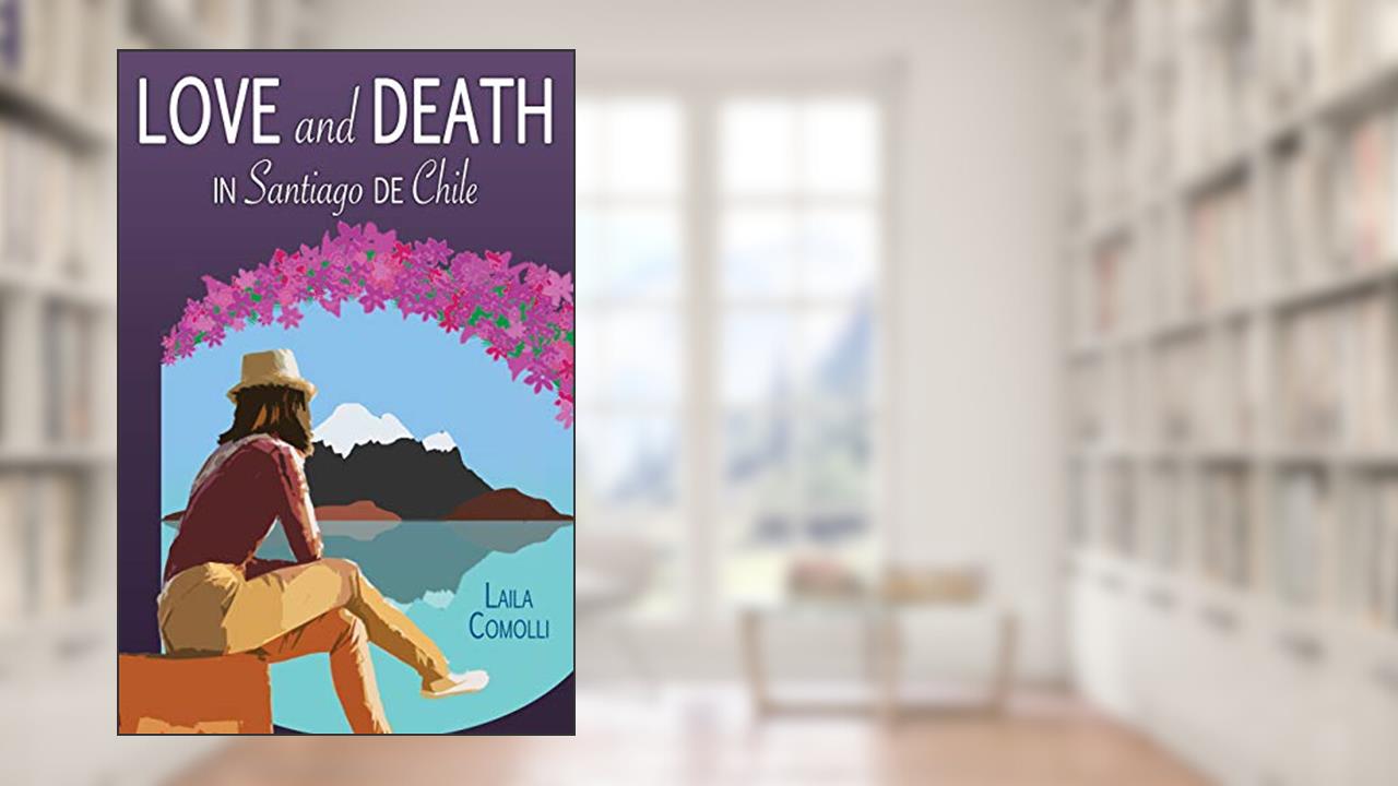 Love and Death in Santiago de Chile, written by Laila Comolli