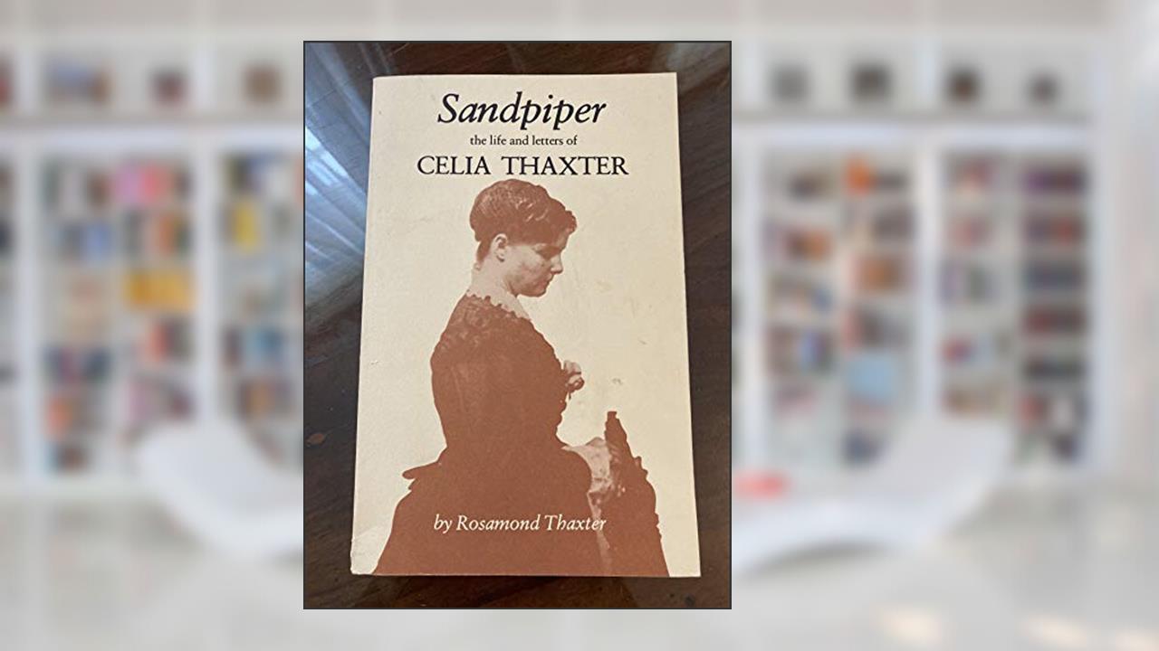 Sandpiper: The Life and Letters of Celia Thaxter, written by Rosamond Thaxter