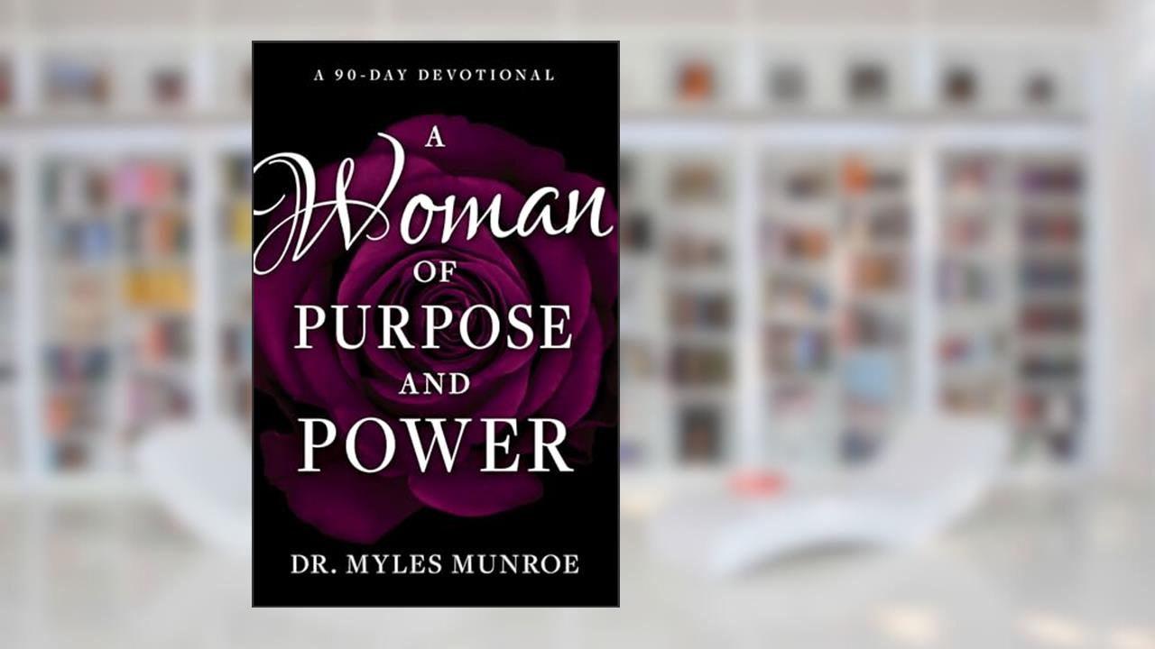 A Woman of Purpose and Power: A 90-Day Devotional, written by Myles Munroe