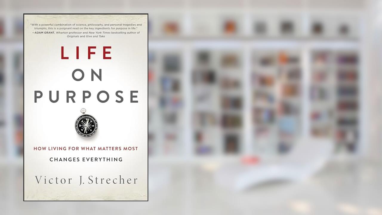 Life on Purpose: How Living for What Matters Most Changes Everything, written by Victor J. Strecher