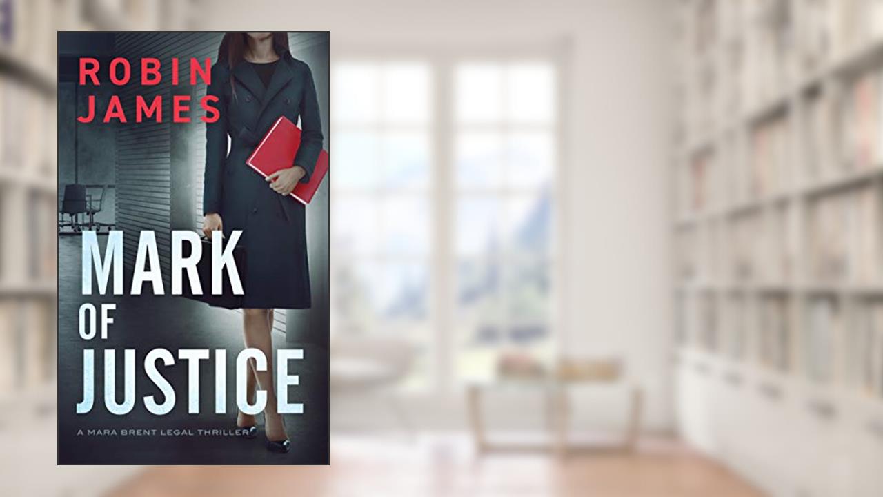 Mark of Justice (Mara Brent Legal Thriller Series Book 4), written by Robin James