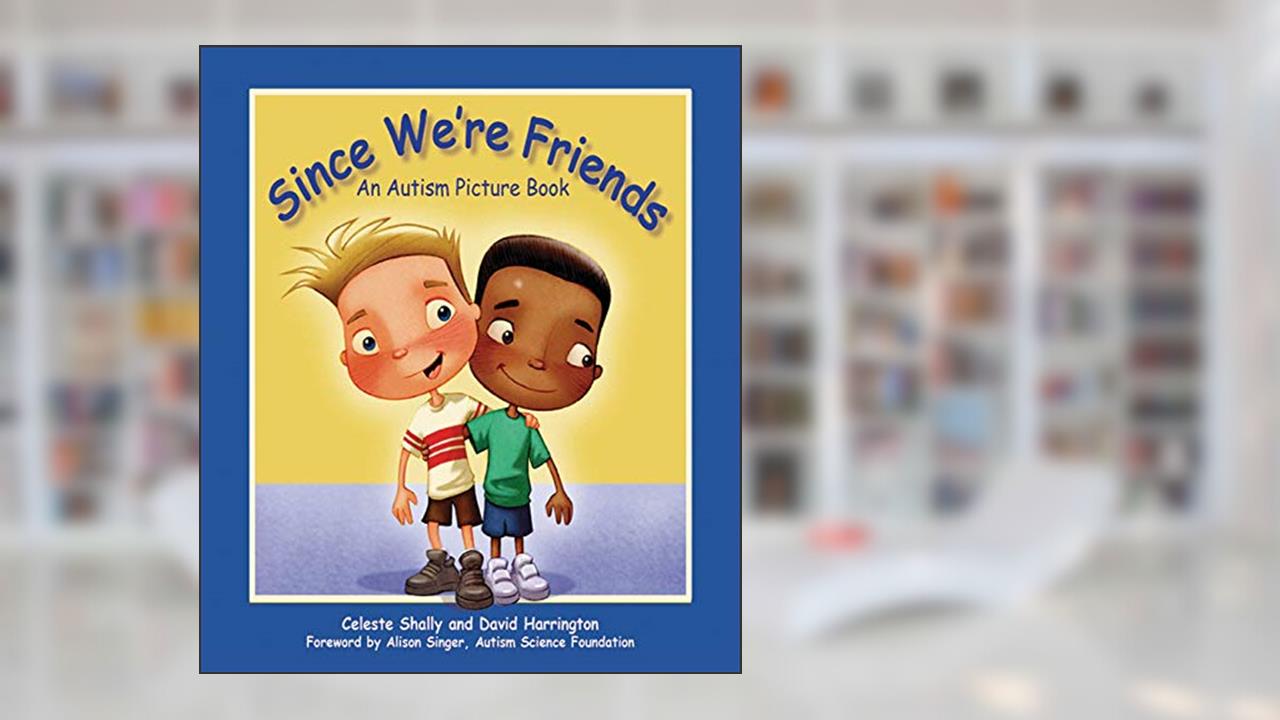 Since We're Friends: An Autism Picture Book, written by Celeste Shally
