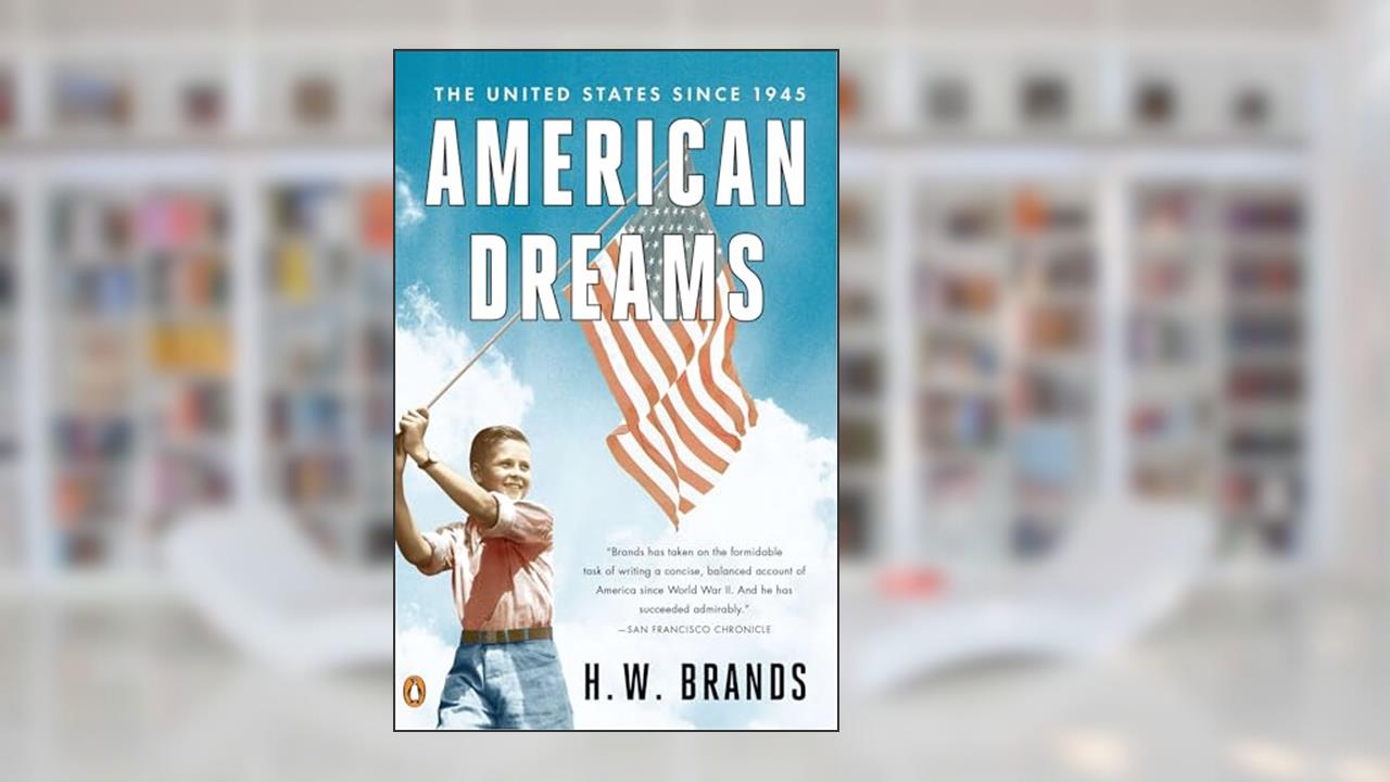American Dreams: The United States Since 1945, written by H. W. Brands