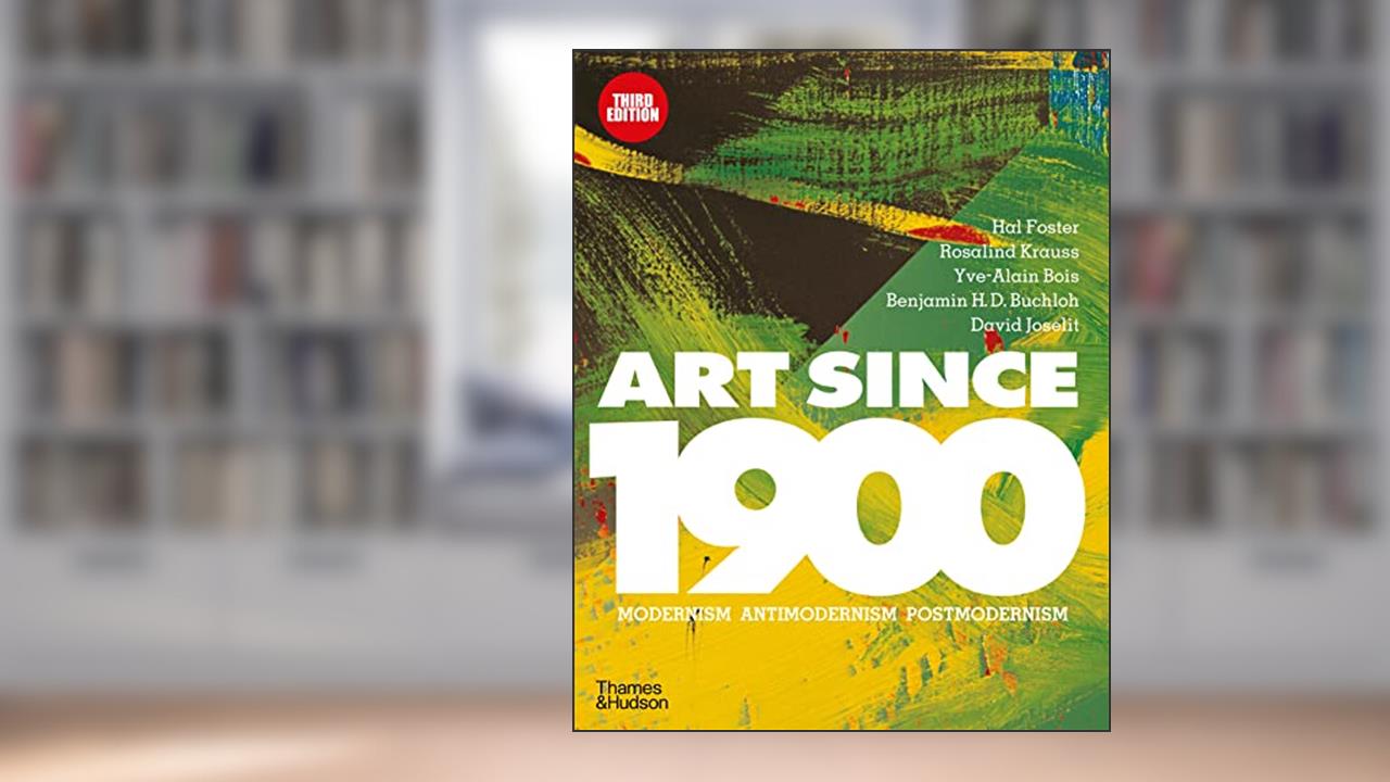 Art Since 1900 (3rd ed) /anglais, written by FOSTER HAL