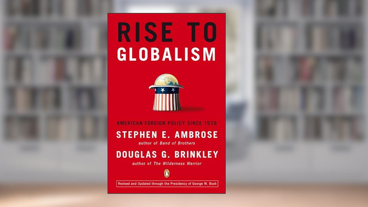 Rise to Globalism: American Foreign Policy Since 1938, written by Stephen E. Ambrose