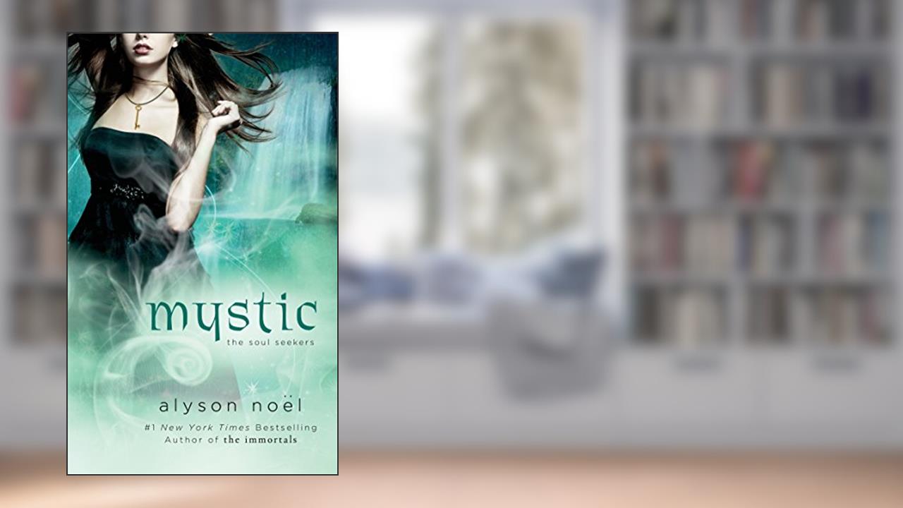 Mystic (The Soul Seekers Book 3), written by Alyson Noël